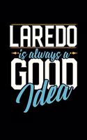 Laredo Is Always a Good Idea: 6x9 inches blank notebook, 120 Pages, Composition Book and Journal, perfect gift idea for everyone whose favorite city is Laredo