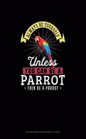 Always Be Yourself Unless You Can Be A Parrot Then Be A Parrot: Knitting Graph Paper Notebook - 4:5 Ratio(195 Knitting Graph Paper Notebook - 4:5 Ratio)