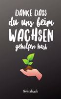 Danke Dass Du Mir Beim Wachsen Geholfen Hast Notizbuch: A5 Notizbuch kariert als Geschenk - für die Erzieherin - Lehrerin - Lehrer - Tagesmutter - Mama - Papa - Geschwister - Abschiedsgeschenk Kindergarte