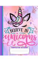 Believe In Unicorns Composition Notebook
