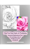 Pretty Pink Roses Digital Art Photography Impressionist Representational Florals Soft Line Drawings on the Left Colored Digital Art Prints on the Right by Artist Grace Divine