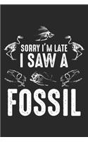 Sorry I'm Late I Saw A Fossil