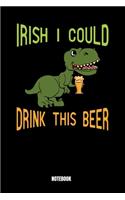 Irish I Could Drink This Beer Notebook