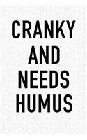 Cranky and Needs Humus: A 6x9 Inch Matte Softcover Journal Notebook with 120 Blank Lined Pages and a Funny Foodie Chef or Baker Cover Slogan