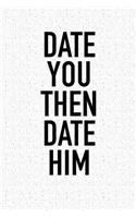 Date You Then Date Him: A 6x9 Inch Matte Softcover Journal Notebook with 120 Blank Lined Pages and an Uplifting Positive and Motivaitonal Cover Slogan
