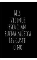 MIS Vecinos Escuchan Buena Música Les Guste O No