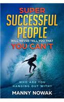 Super Successful People Will Never Tell You That You Can't