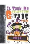 It Took Me 6 Halloweens To Be This Cute: Spooky Pumpkin Witch Doodling & Drawing Art Book Sketchbook Journal For Girls