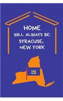 Home Will Always Be: Syracuse, New York: Note Book (Lined)