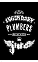 Legendary Plumbers are born in June: Blank Lined 6x9 Plumbing Journal/Notebooks as Appreciation day, Birthday, Welcome, Farewell, Thanks giving, Christmas or any occasion gift for workp