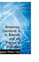 Aristocracy, Considered in Its Relations with the Progress of Civilization