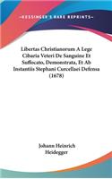 Libertas Christianorum A Lege Cibaria Veteri De Sanguine Et Suffocato, Demonstrata, Et Ab Instantiis Stephani Curcellaei Defensa (1678)