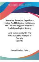 Narrative Remarks, Expository Notes, And Historical Criticisms, On The New England Historical And Genealogical Society: And Incidentally On The Massachusetts Historical Society (1874)