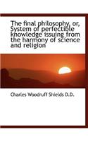 The Final Philosophy, Or, System of Perfectible Knowledge Issuing from the Harmony of Science and Re