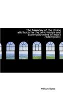 The Harmony of the Divine Attributes in the Contrivance and Accomplishment of Man's Redemption;