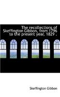 The Recollections of Skeffington Gibbon, from 1796 to the Present Year, 1829 .