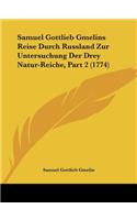Samuel Gottlieb Gmelins Reise Durch Russland Zur Untersuchung Der Drey Natur-Reiche, Part 2 (1774)