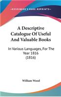 A Descriptive Catalogue of Useful and Valuable Books: In Various Languages, for the Year 1816 (1816)