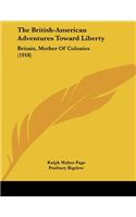 The British-American Adventures Toward Liberty