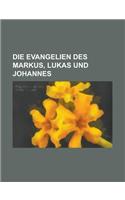 Die Evangelien Des Markus, Lukas Und Johannes: (English)