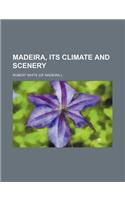 Madeira, Its Climate and Scenery