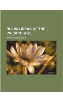 Ruling Ideas of the Present Age