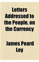 Letters Addressed to the People, on the Currency