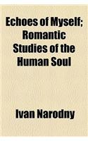 Echoes of Myself; Romantic Studies of the Human Soul