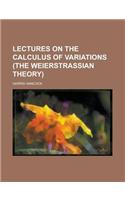 Lectures on the Calculus of Variations (the Weierstrassian Theory): (English)