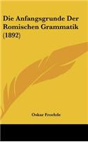Die Anfangsgrunde Der Romischen Grammatik (1892)