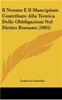 Il Nexum E Il Mancipium Contributo Alla Teorica Delle Obbligazioni Nel Diritto Romano (1895)