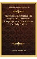 Suggestions Respecting The Neglect Of The Hebrew Language As A Qualification For Holy Orders