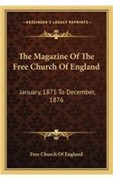 Magazine of the Free Church of England: January, 1875 to December, 1876(English)
