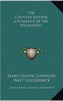 The Country Beyond a Romance of the Wilderness