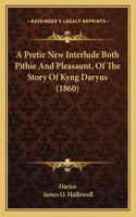 A Pretie New Interlude Both Pithie And Pleasaunt, Of The Story Of Kyng Daryus (1860)