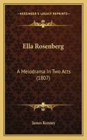 Ella Rosenberg: A Melodrama In Two Acts (1807)