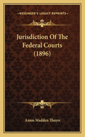 Jurisdiction Of The Federal Courts (1896)