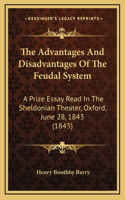 The Advantages And Disadvantages Of The Feudal System: A Prize Essay Read In The Sheldonian Theater, Oxford, June 28, 1843 (1843)