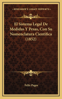 El Sistema Legal De Medidas Y Pesas, Con Su Nomenclatura Cientifica (1852)
