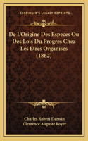 De L'Origine Des Especes Ou Des Lois Du Progres Chez Les Etres Organises (1862)