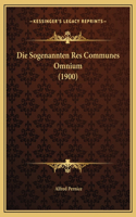 Die Sogenannten Res Communes Omnium (1900)