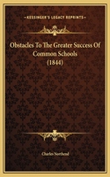 Obstacles To The Greater Success Of Common Schools (1844)