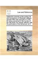 Authentick memoirs of the wicked life and transactions of Elizabeth Jeffryes, spinster Who was executed on 1752, for being concerned in the murder of her late uncle, Mr Joseph Jeffryes: with the particulars of her behaviour, ed 2