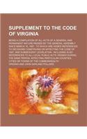 Supplement to the Code of Virginia; Being a Compilation of All Acts of a General and Permanent Nature Passed by the General Assembly Since March 15, 1
