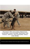 Training K9's Includes Obedience, Gun-Dog, and Clicker Training for Police, Service, and Herding Dogs and More