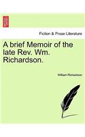 Brief Memoir of the Late REV. Wm. Richardson.