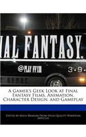 A Gamer's Geek Look at Final Fantasy Films, Animation, Character Design, and Gameplay