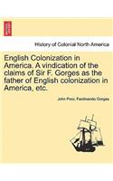English Colonization in America. a Vindication of the Claims of Sir F. Gorges as the Father of English Colonization in America, Etc.