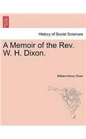 A Memoir of the Rev. W. H. Dixon.