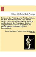 Reisen in Die Felsengebirge Nord-Amerikas Bis Zum Hoch-Plateau Von Neu-Mexico, Unternommen ALS Mitglied Der Im Auftrage Der Regierung Der Vereinigten Staaten Ausgesandten Colorado-Expedition. Mit Landschaften Und Abbildungen in Farbendruck. Erster